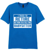I Tried to Retire but Now I'm a Full-Time Babysitter t-shirt in royal blue