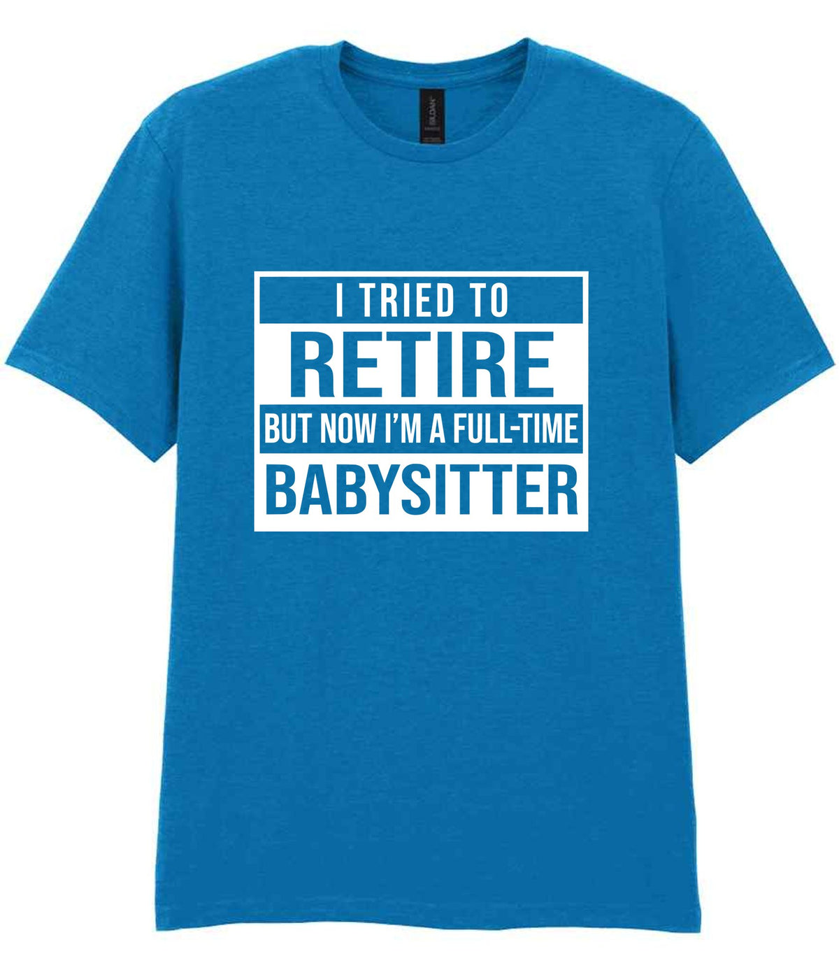 I Tried to Retire but Now I'm a Full-Time Babysitter t-shirt in sapphire blue