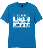 I Tried to Retire but Now I'm a Full-Time Babysitter t-shirt in sapphire blue