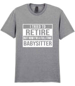 I Tried to Retire but Now I'm a Full-Time Babysitter t-shirt in sport grey