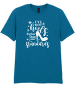 I've Got Heels Higher Than Your Standards t-shirt in antique sapphire