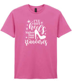 I've Got Heels Higher Than Your Standards t-shirt in azalea
