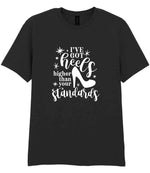 I've Got Heels Higher Than Your Standards t-shirt in black