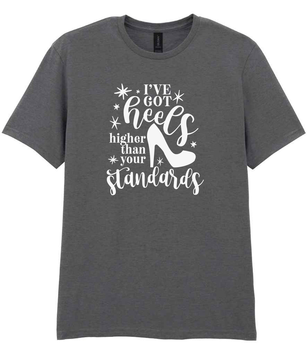 I've Got Heels Higher Than Your Standards t-shirt in charcoal