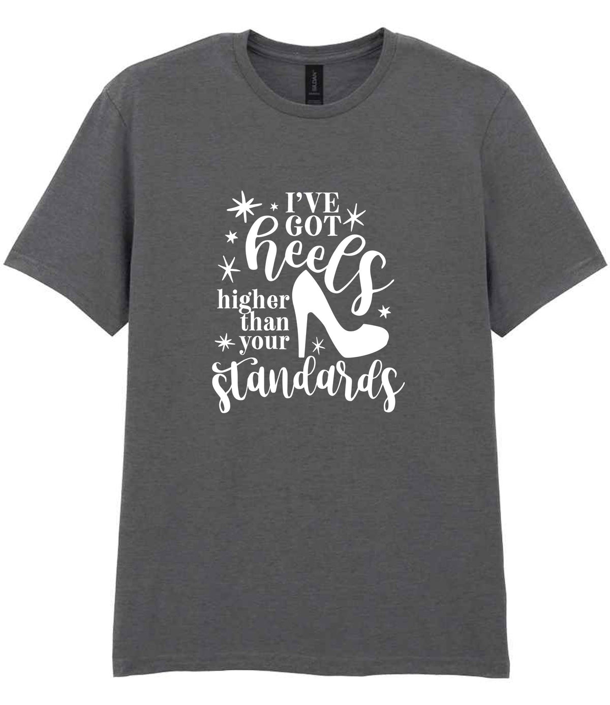 I've Got Heels Higher Than Your Standards t-shirt in charcoal