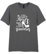 I've Got Heels Higher Than Your Standards t-shirt in charcoal