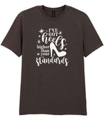 I've Got Heels Higher Than Your Standards t-shirt in dark chocolate