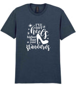 I've Got Heels Higher Than Your Standards t-shirt in dark heather