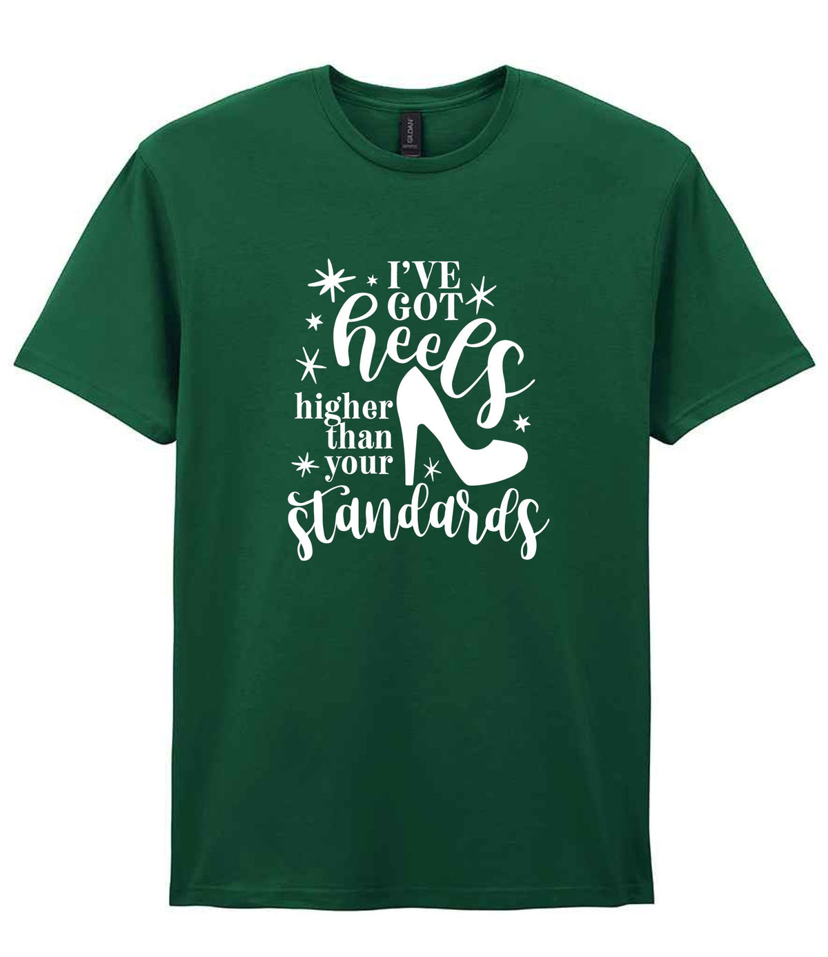 I've Got Heels Higher Than Your Standards t-shirt in fan dark green