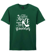 I've Got Heels Higher Than Your Standards t-shirt in fan dark green