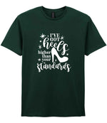 I've Got Heels Higher Than Your Standards t-shirt in forest green