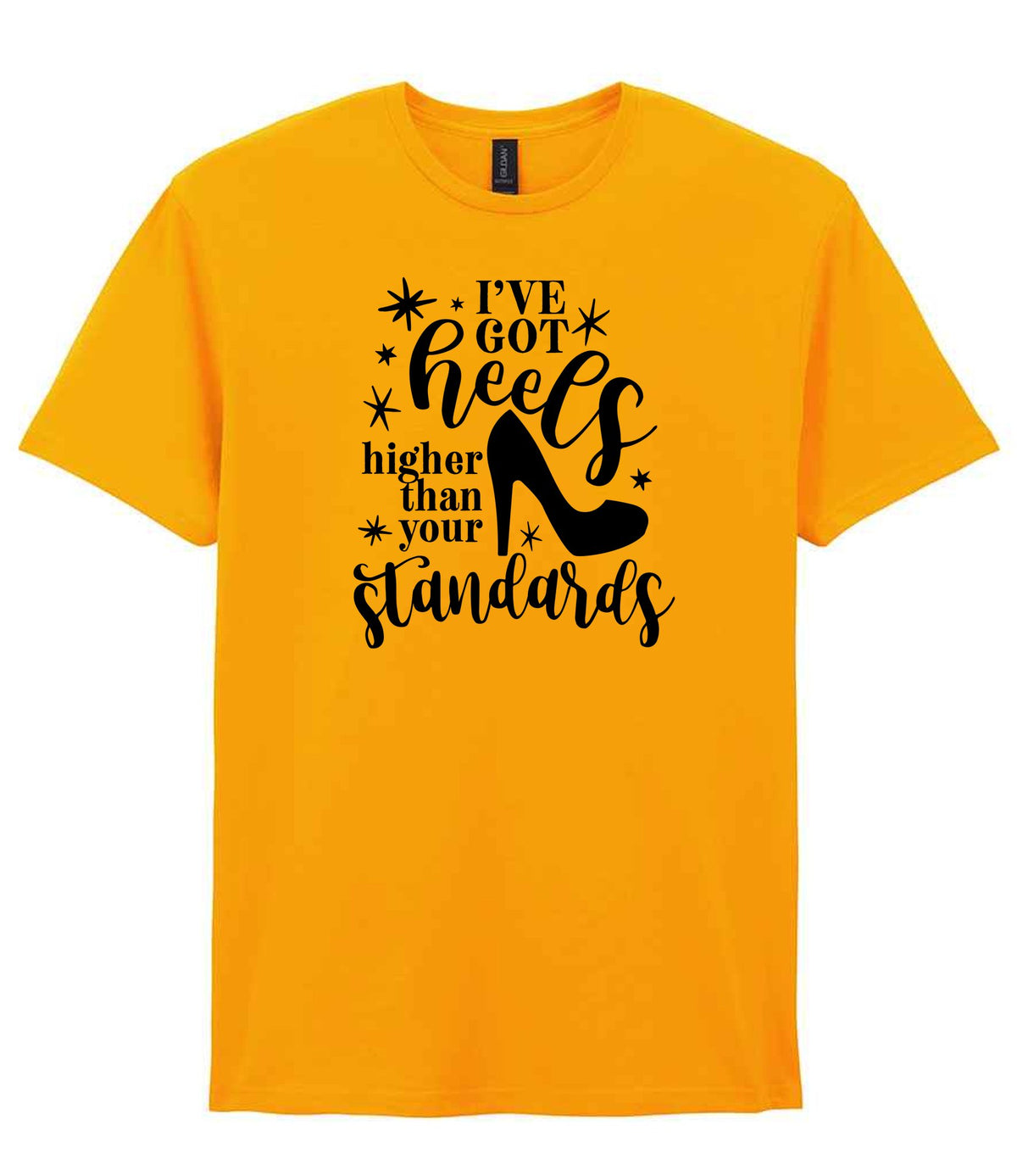 I've Got Heels Higher Than Your Standards t-shirt in gold