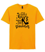 I've Got Heels Higher Than Your Standards t-shirt in gold