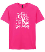 I've Got Heels Higher Than Your Standards t-shirt in heliconia