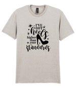 I've Got Heels Higher Than Your Standards t-shirt in ice grey