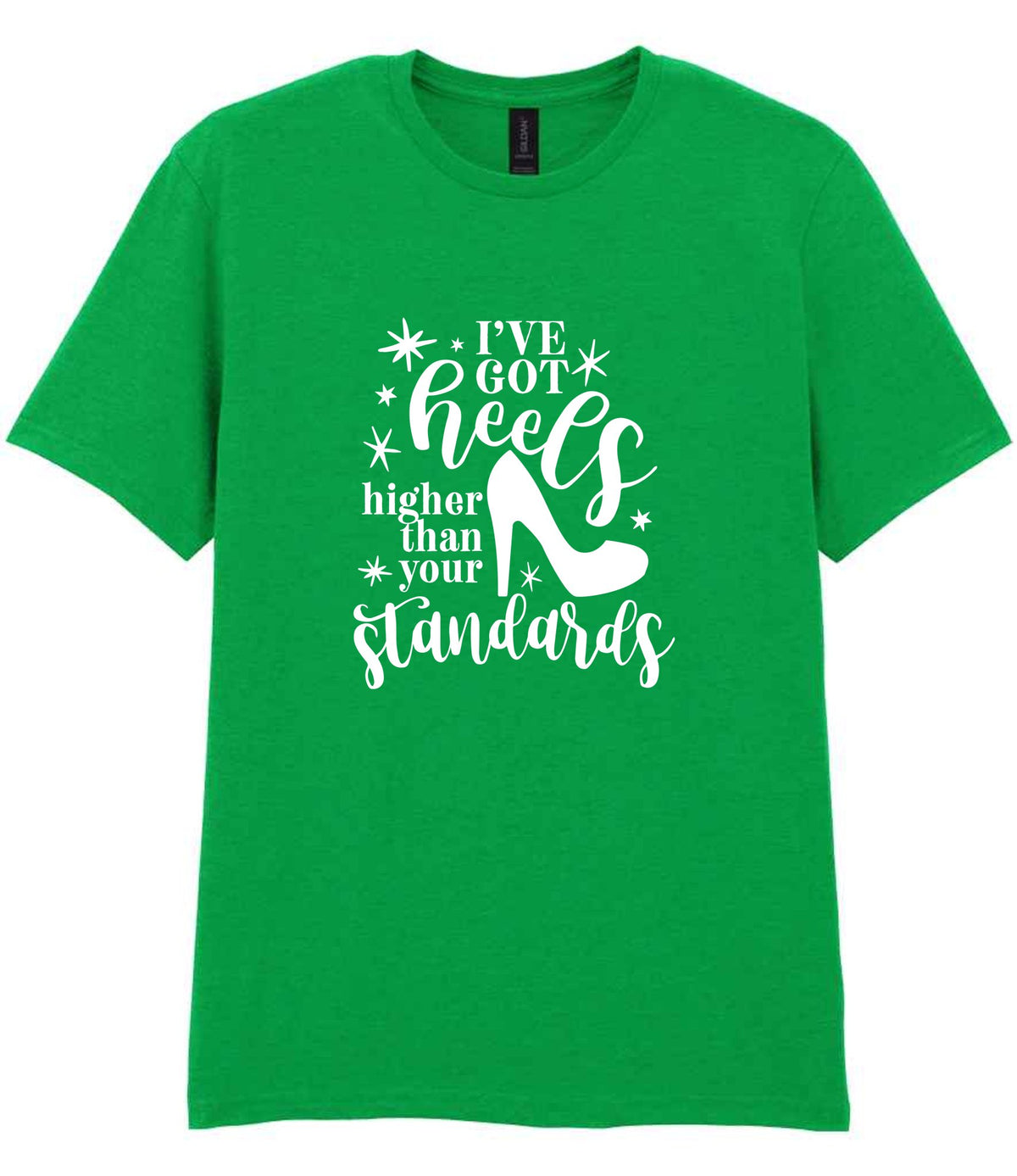 I've Got Heels Higher Than Your Standards t-shirt in irish green