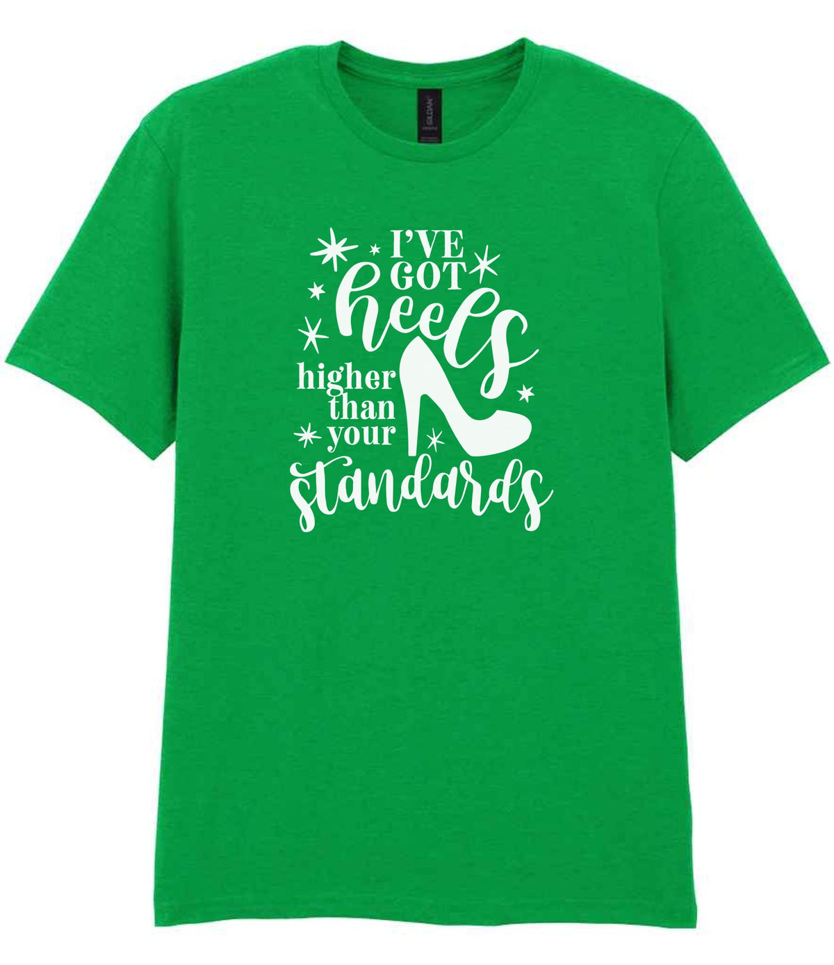 I've Got Heels Higher Than Your Standards t-shirt in irish green