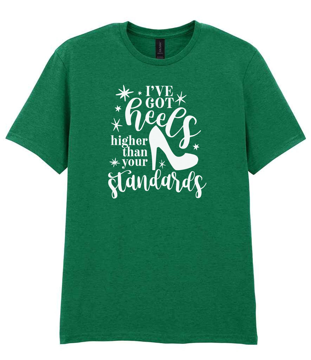 I've Got Heels Higher Than Your Standards t-shirt in kelly green