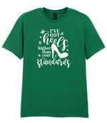 I've Got Heels Higher Than Your Standards t-shirt in kelly green