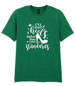 I've Got Heels Higher Than Your Standards t-shirt in kelly green