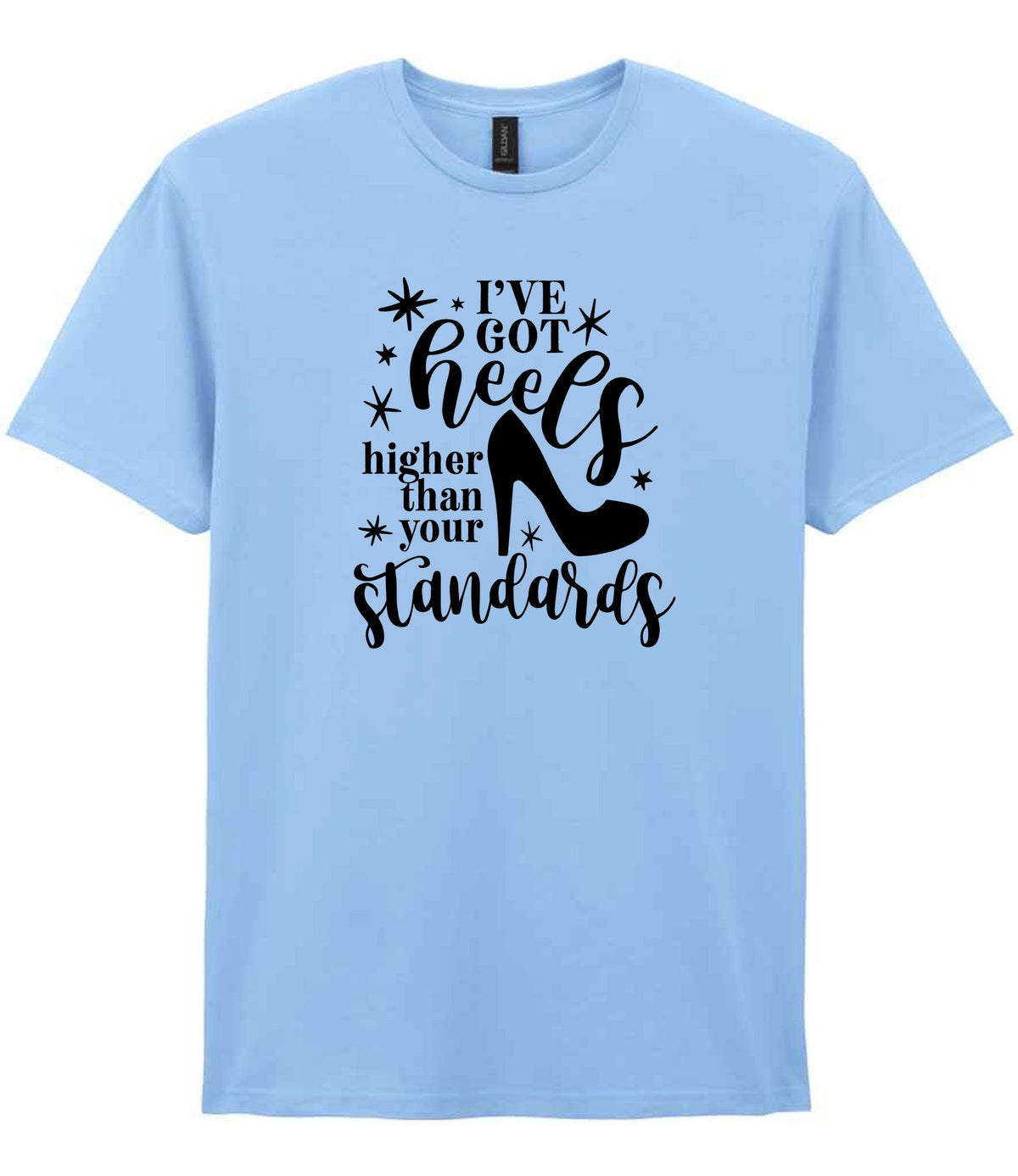 I've Got Heels Higher Than Your Standards t-shirt in light blue