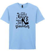 I've Got Heels Higher Than Your Standards t-shirt in light blue