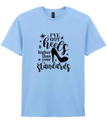 I've Got Heels Higher Than Your Standards t-shirt in light blue