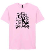 I've Got Heels Higher Than Your Standards t-shirt in light pink