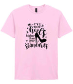I've Got Heels Higher Than Your Standards t-shirt in light pink