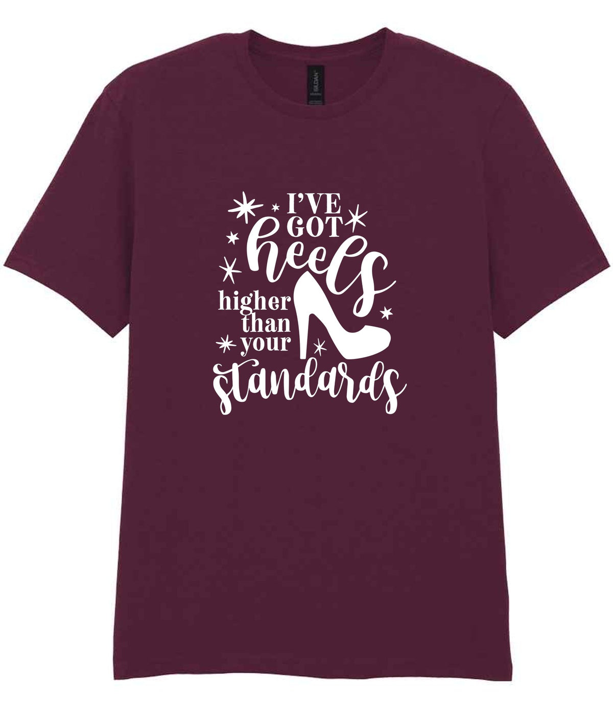 I've Got Heels Higher Than Your Standards t-shirt in maroon