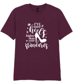 I've Got Heels Higher Than Your Standards t-shirt in maroon