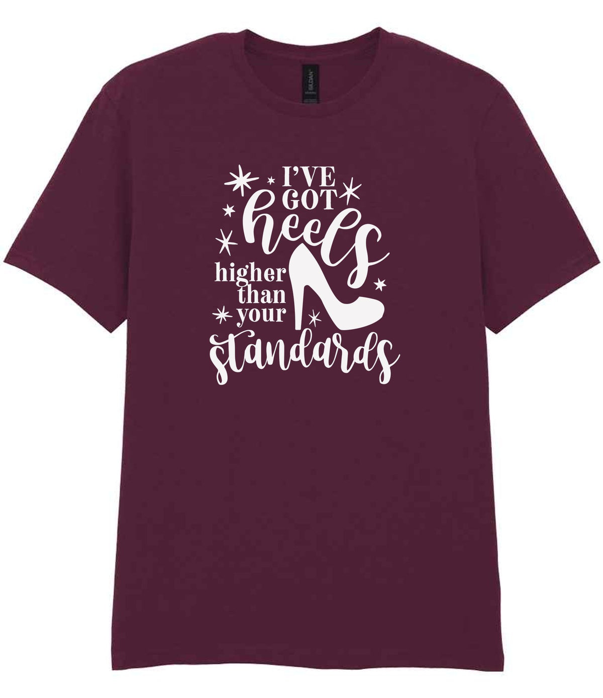 I've Got Heels Higher Than Your Standards t-shirt in maroon