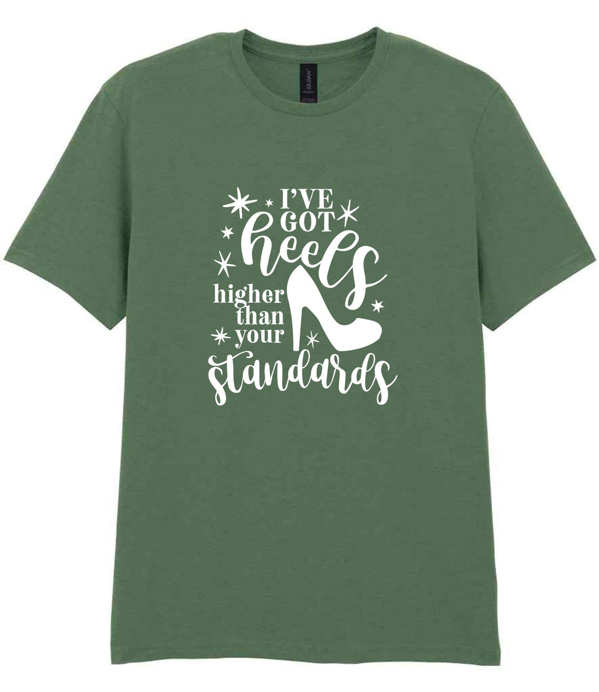I've Got Heels Higher Than Your Standards t-shirt in military green