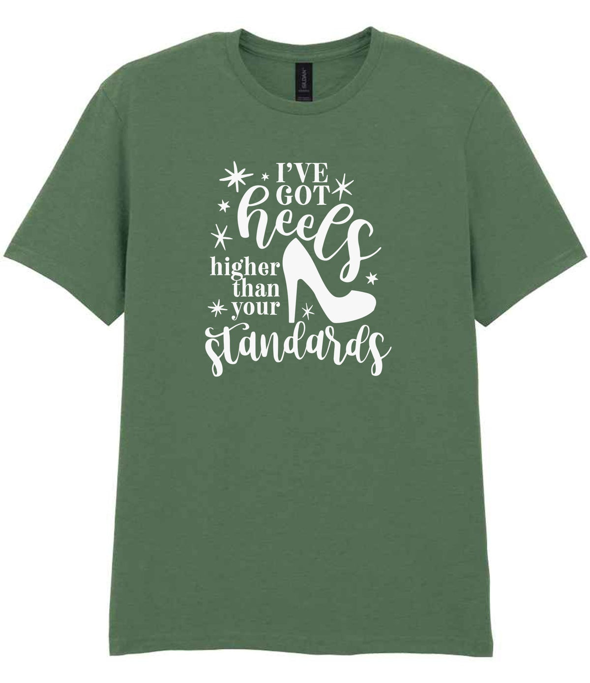 I've Got Heels Higher Than Your Standards t-shirt in military green