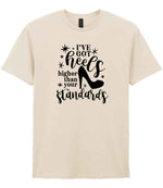 I've Got Heels Higher Than Your Standards t-shirt in natural