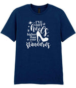 I've Got Heels Higher Than Your Standards t-shirt in navy