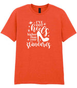 I've Got Heels Higher Than Your Standards t-shirt in orange