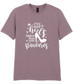 I've Got Heels Higher Than Your Standards t-shirt in paragon