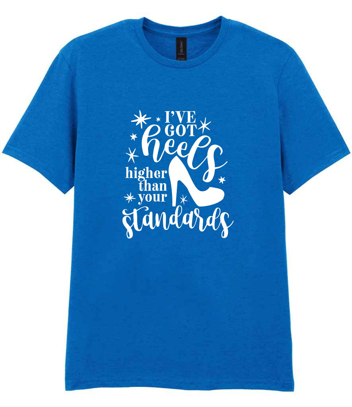 I've Got Heels Higher Than Your Standards t-shirt in royal blue