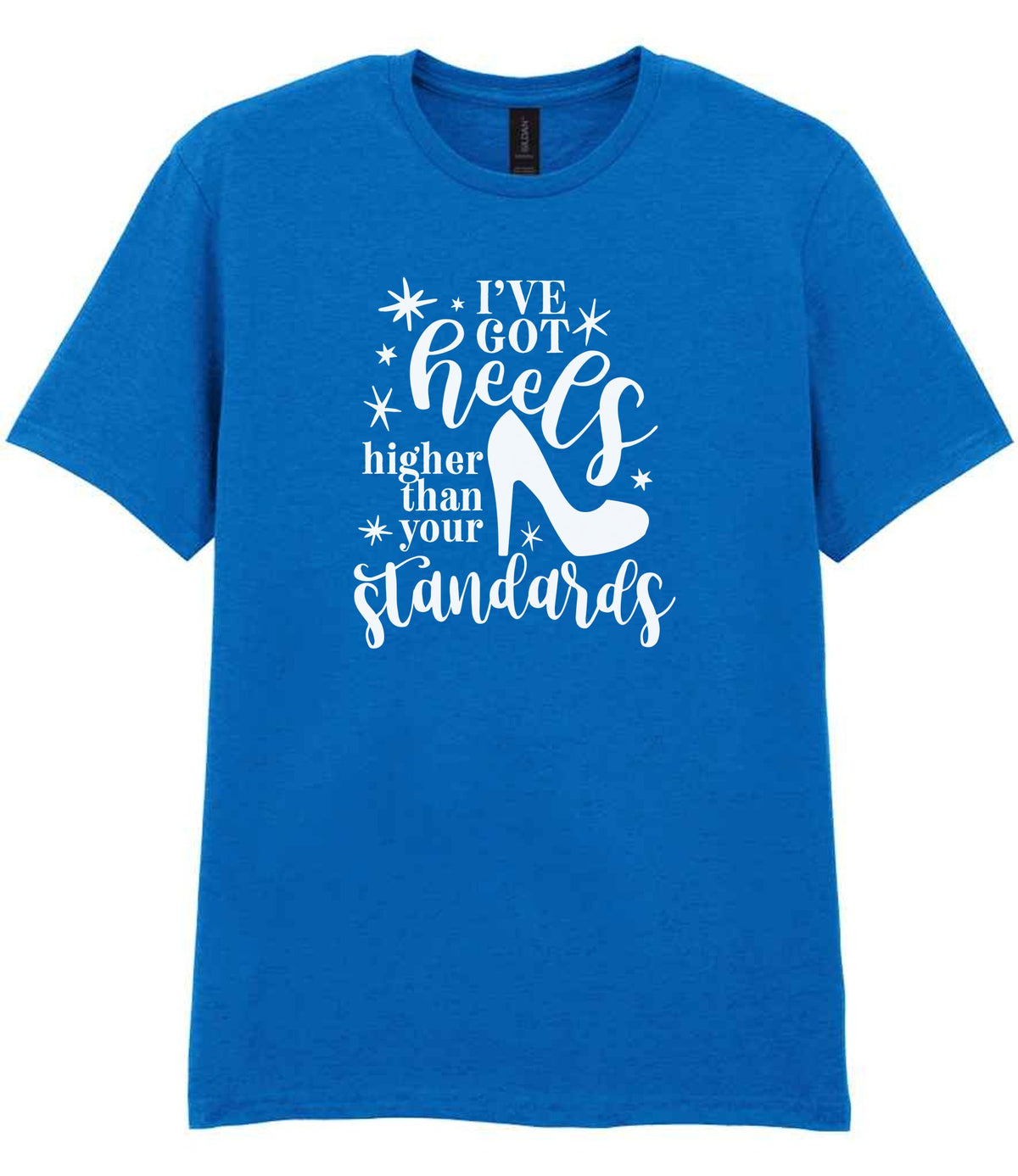 I've Got Heels Higher Than Your Standards t-shirt in royal blue