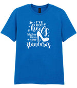 I've Got Heels Higher Than Your Standards t-shirt in royal blue