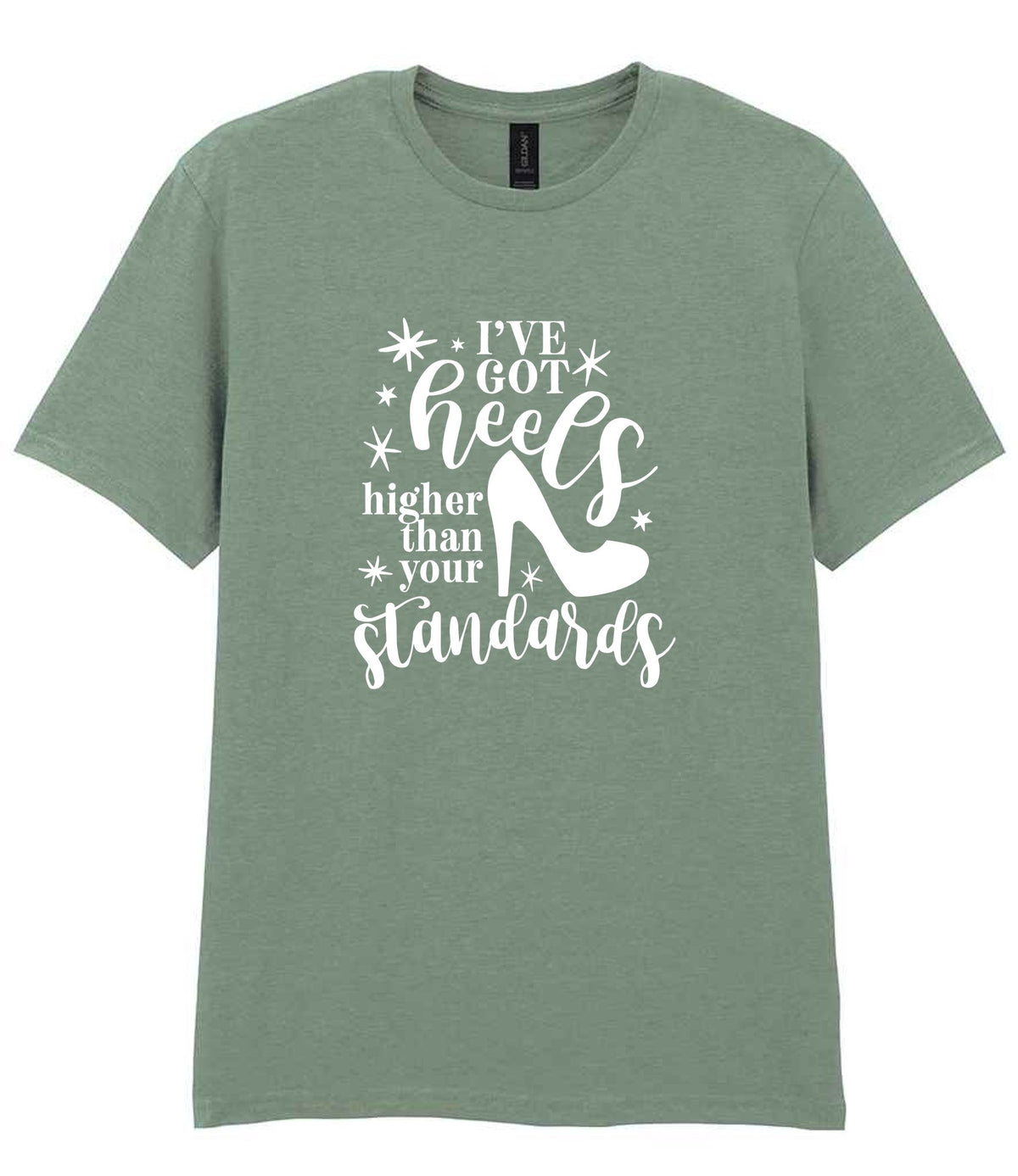 I've Got Heels Higher Than Your Standards t-shirt in sage