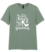 I've Got Heels Higher Than Your Standards t-shirt in sage