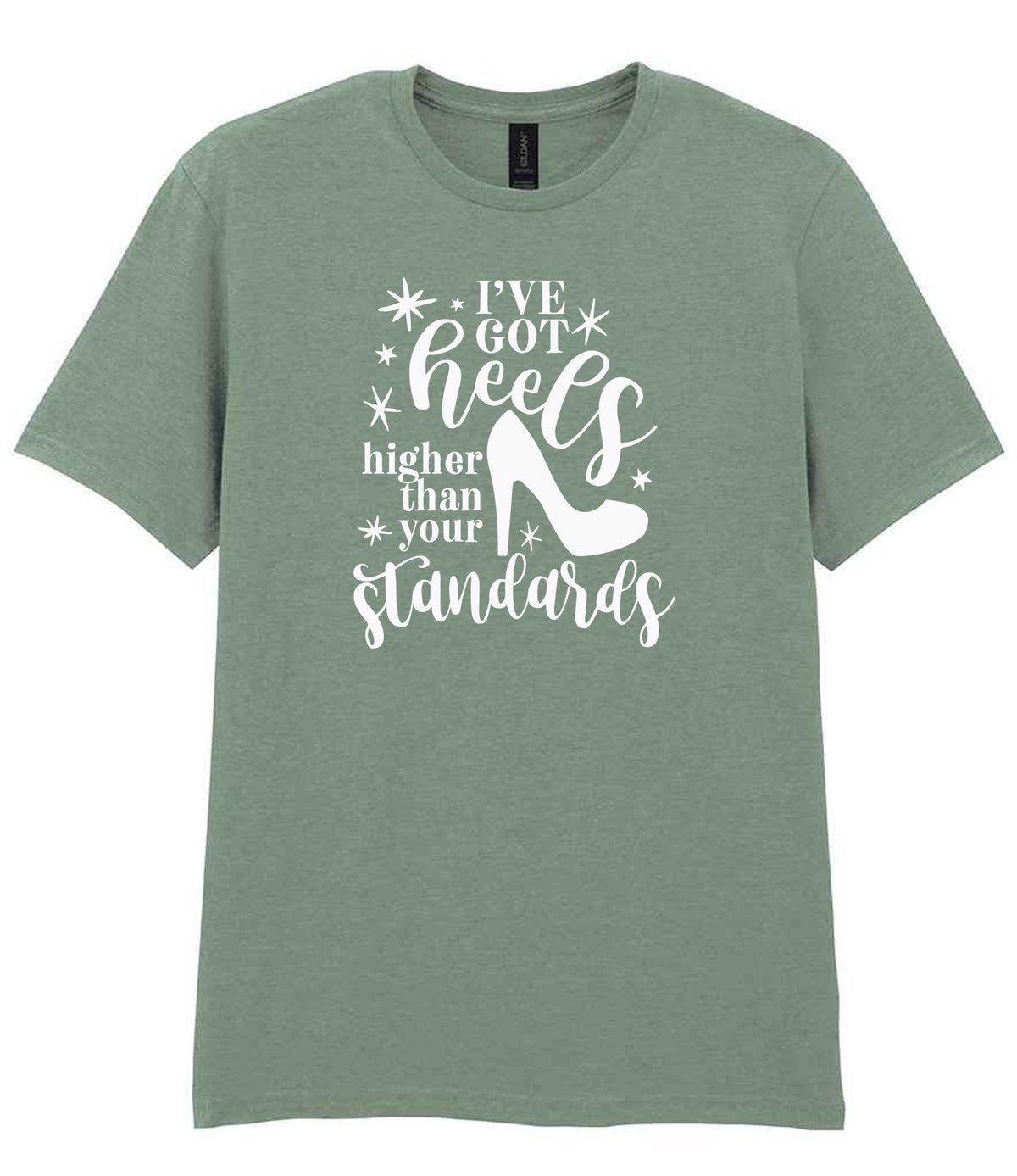 I've Got Heels Higher Than Your Standards t-shirt in sage