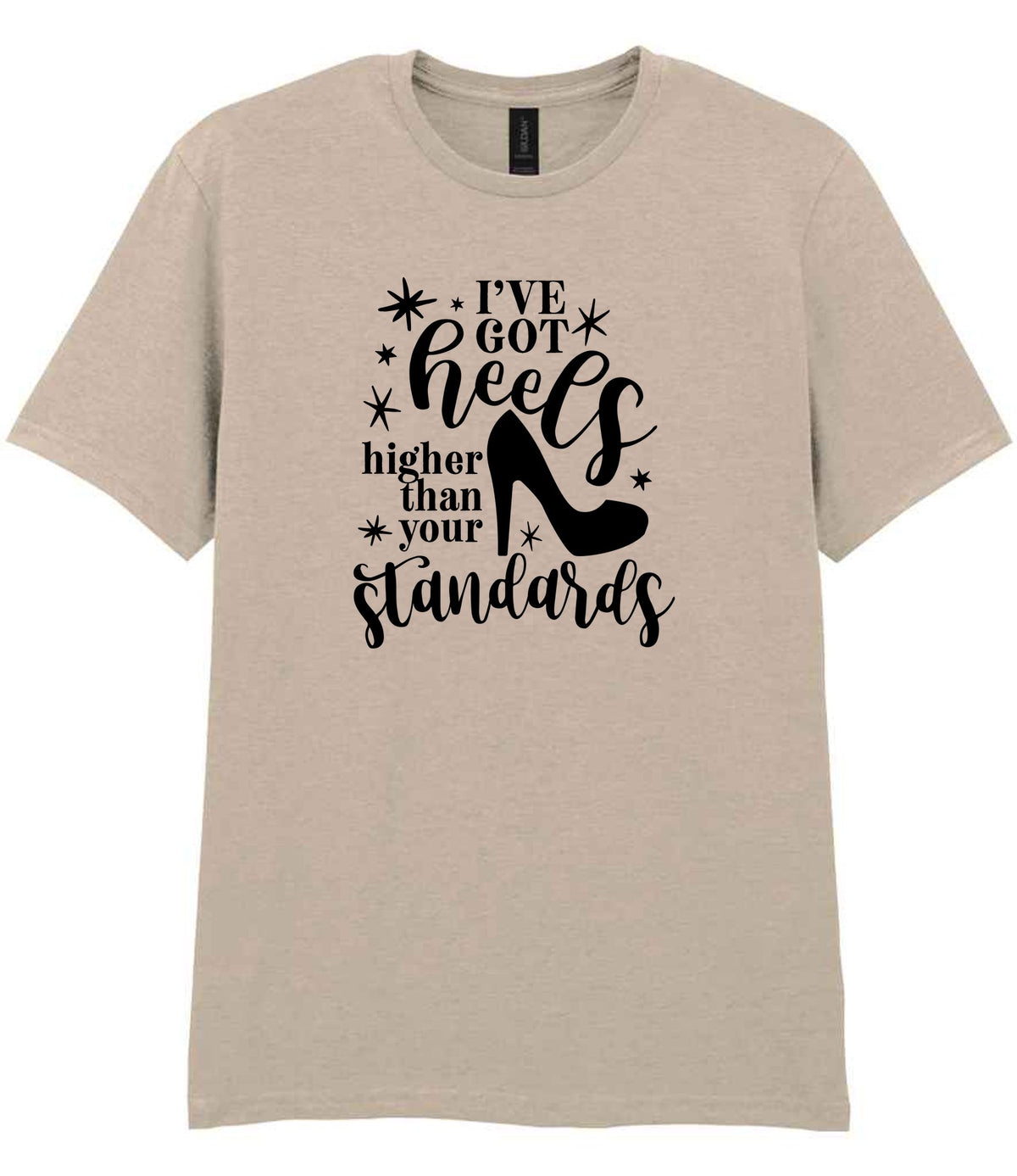 I've Got Heels Higher Than Your Standards t-shirt in sand