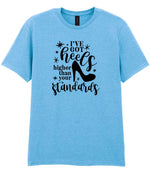I've Got Heels Higher Than Your Standards t-shirt in sky blue