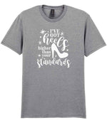 I've Got Heels Higher Than Your Standards t-shirt in sport grey