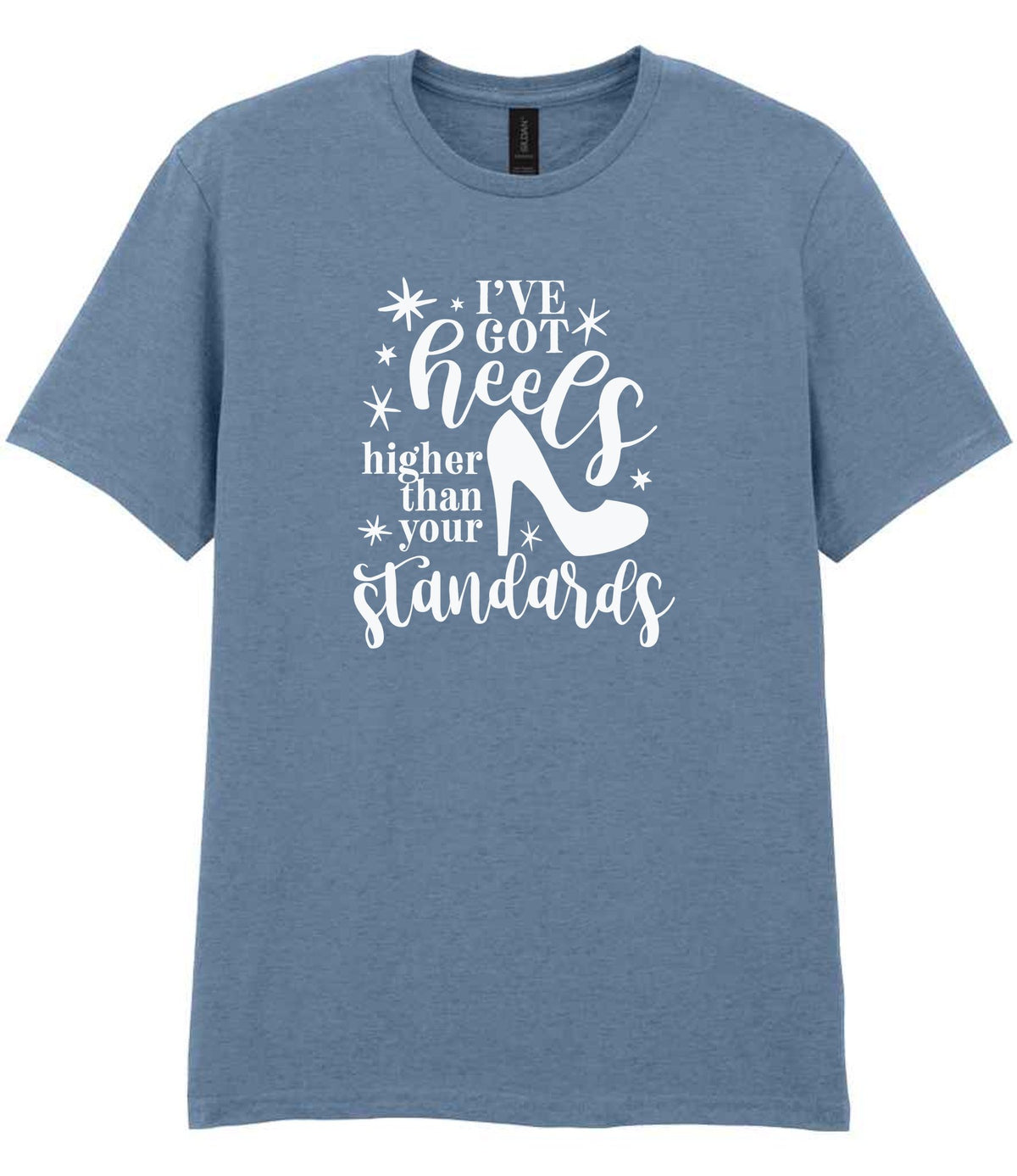 I've Got Heels Higher Than Your Standards t-shirt in stone blue