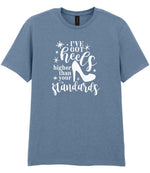 I've Got Heels Higher Than Your Standards t-shirt in stone blue