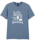 I've Got Heels Higher Than Your Standards t-shirt in stone blue